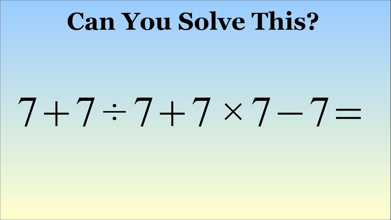 What Is 7 + 7 ÷ 7 + 7 × 7 - 7 = ? The Correct Answer Explained