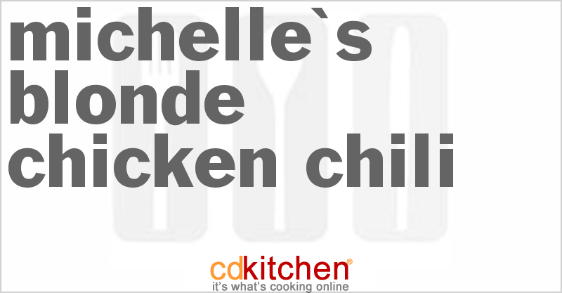 Michelle's Blonde Chicken Chili